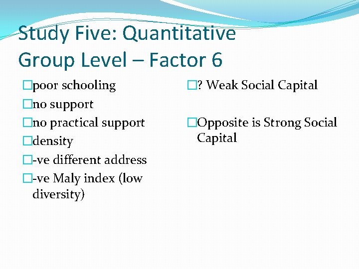Study Five: Quantitative Group Level – Factor 6 �poor schooling �no support �no practical