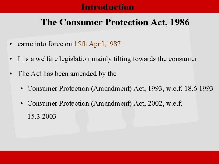 Introduction The Consumer Protection Act, 1986 • came into force on 15 th April,