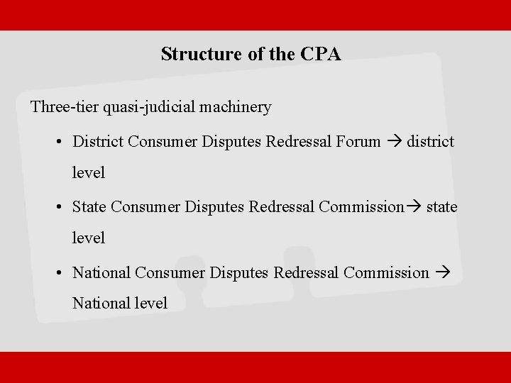 Structure of the CPA Three-tier quasi-judicial machinery • District Consumer Disputes Redressal Forum district