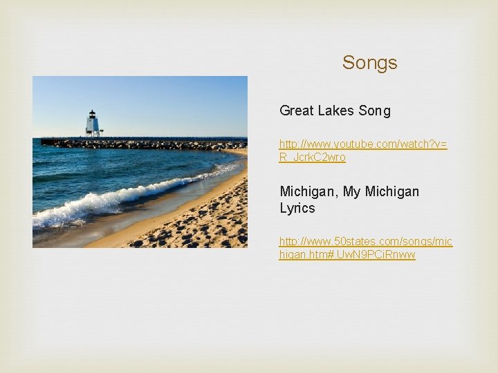 Songs Great Lakes Song http: //www. youtube. com/watch? v= R_Jcrk. C 2 wro Michigan,