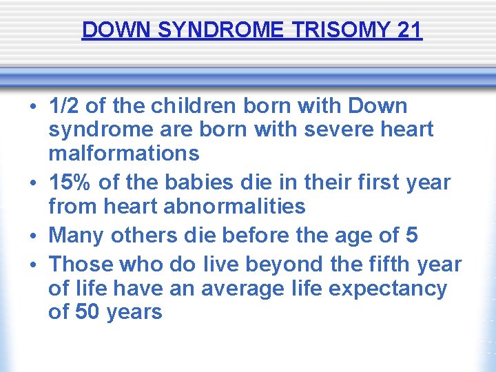 DOWN SYNDROME TRISOMY 21 • 1/2 of the children born with Down syndrome are