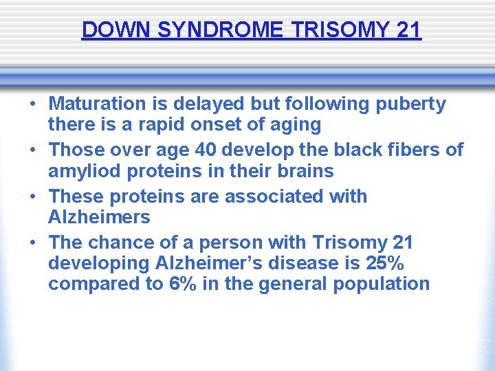 DOWN SYNDROME TRISOMY 21 • Maturation is delayed but following puberty there is a