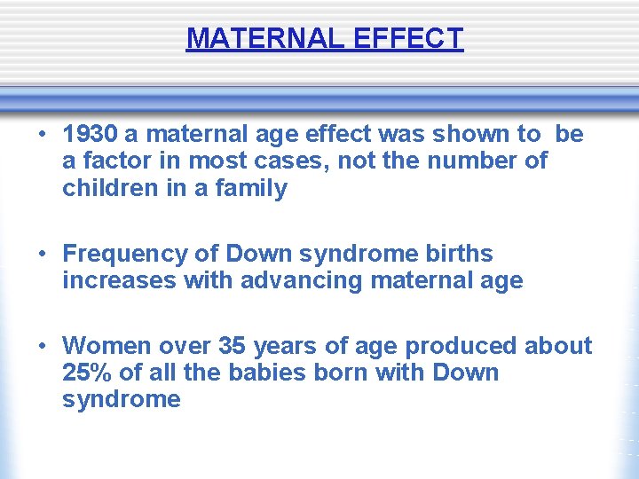 MATERNAL EFFECT • 1930 a maternal age effect was shown to be a factor