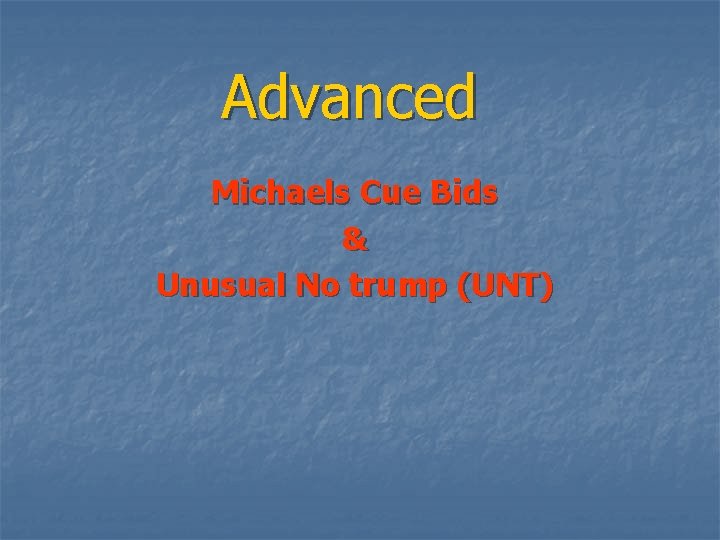 Advanced Michaels Cue Bids & Unusual No trump (UNT) 