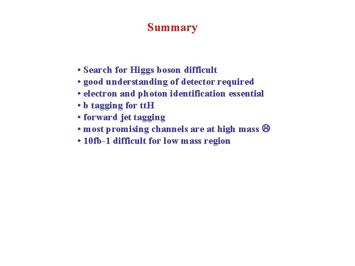 Summary • Search for Higgs boson difficult • good understanding of detector required •