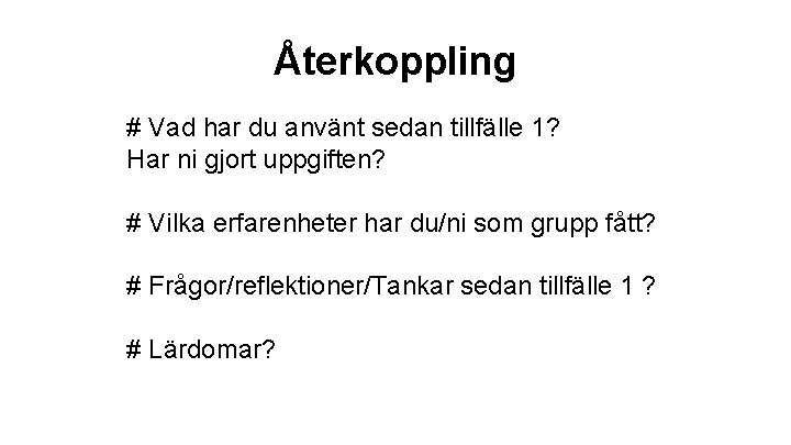 Återkoppling # Vad har du använt sedan tillfälle 1? Har ni gjort uppgiften? #