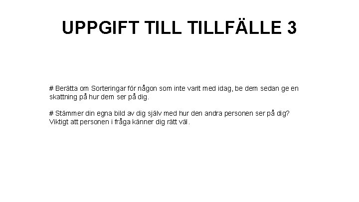 UPPGIFT TILLFÄLLE 3 # Berätta om Sorteringar för någon som inte varit med idag,