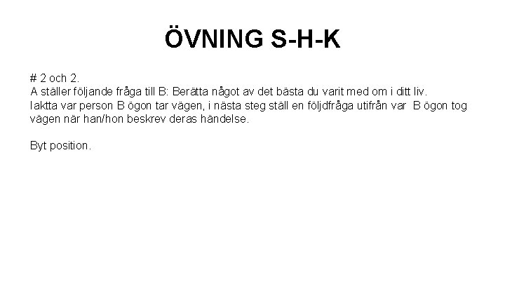 ÖVNING S-H-K # 2 och 2. A ställer följande fråga till B: Berätta något