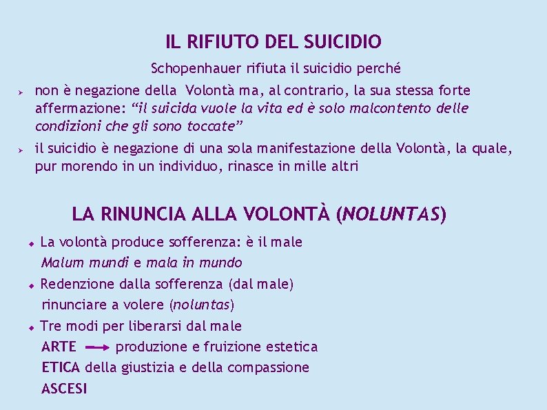 IL RIFIUTO DEL SUICIDIO Schopenhauer rifiuta il suicidio perché non è negazione della Volontà