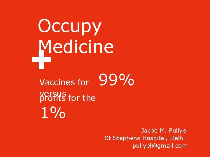 Occupy Medicine Vaccines for versus profits for the 99% 1% Jacob M. Puliyel St