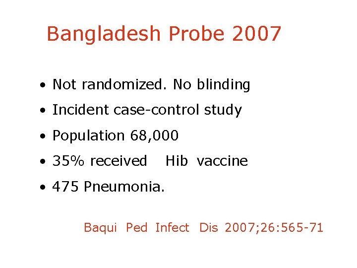Bangladesh Probe 2007 • Not randomized. No blinding • Incident case-control study • Population