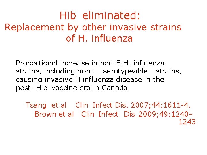Hib eliminated: Replacement by other invasive strains of H. influenza Proportional increase in non-B
