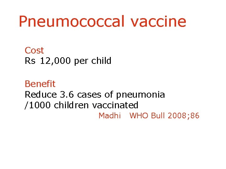 Pneumococcal vaccine Cost Rs 12, 000 per child Benefit Reduce 3. 6 cases of