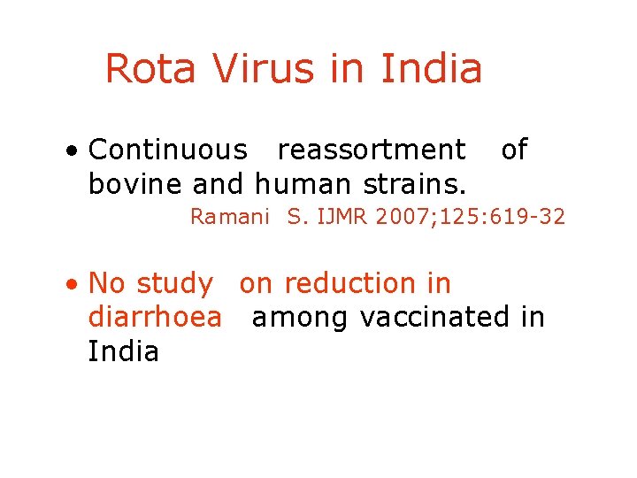 Rota Virus in India • Continuous reassortment bovine and human strains. of Ramani S.