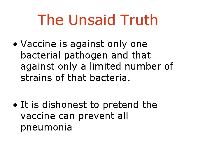 The Unsaid Truth • Vaccine is against only one bacterial pathogen and that against