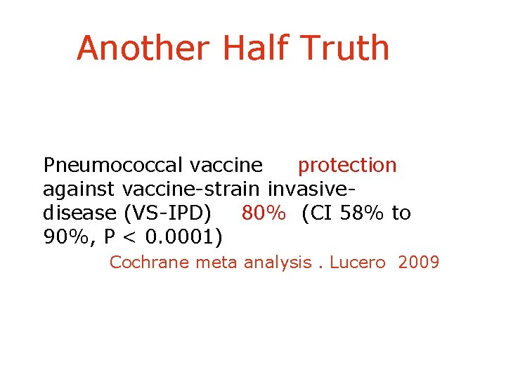 Another Half Truth Pneumococcal vaccine protection against vaccine-strain invasivedisease (VS-IPD) 80% (CI 58% to
