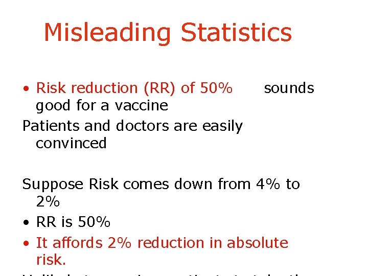 Misleading Statistics • Risk reduction (RR) of 50% good for a vaccine Patients and