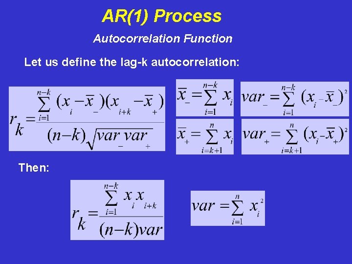 AR(1) Process Autocorrelation Function Let us define the lag-k autocorrelation: Then: 