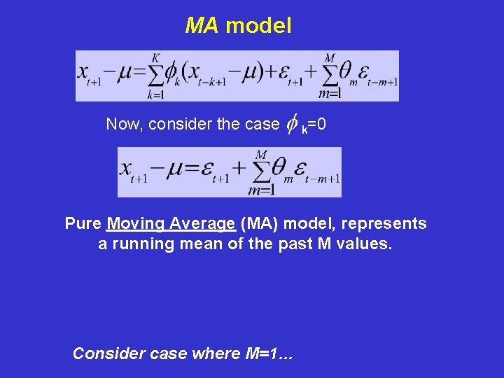 MA model Now, consider the case f k=0 Pure Moving Average (MA) model, represents