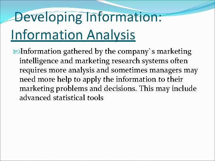 Developing Information: Information Analysis Information gathered by the company`s marketing intelligence and marketing research