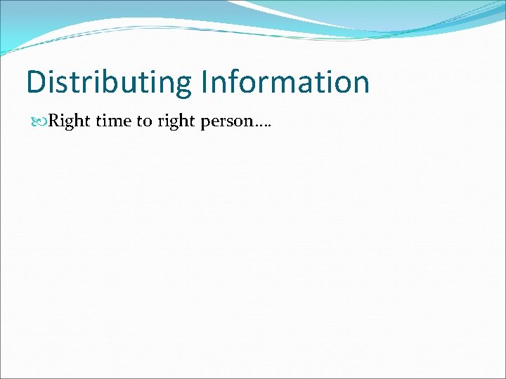 Distributing Information Right time to right person…. 