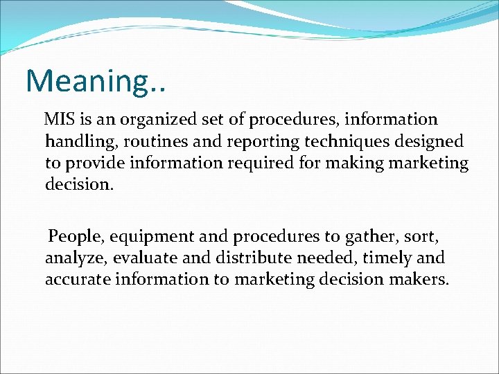 Meaning. . MIS is an organized set of procedures, information handling, routines and reporting