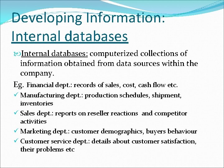 Developing Information: Internal databases: computerized collections of information obtained from data sources within the