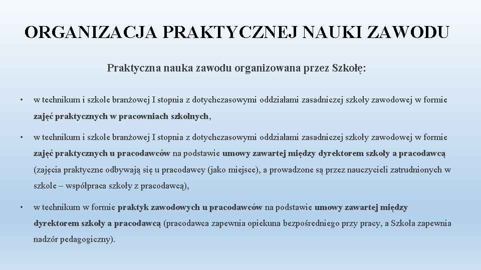 ORGANIZACJA PRAKTYCZNEJ NAUKI ZAWODU Praktyczna nauka zawodu organizowana przez Szkołę: • w technikum i