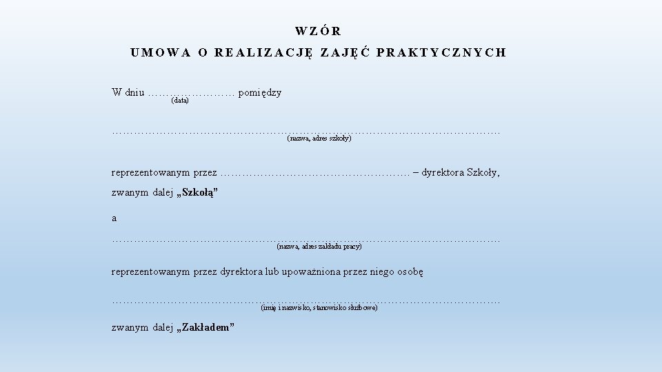 WZÓR UMOWA O REALIZACJĘ ZAJĘĆ PRAKTYCZNYCH W dniu ………… pomiędzy (data) ………………………………………………. (nazwa, adres