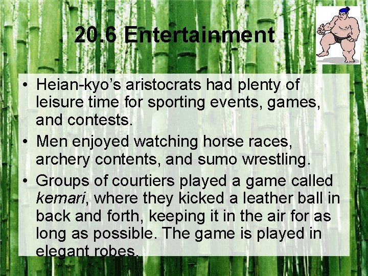 20. 6 Entertainment • Heian-kyo’s aristocrats had plenty of leisure time for sporting events,