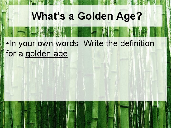 What’s a Golden Age? • In your own words- Write the definition for a