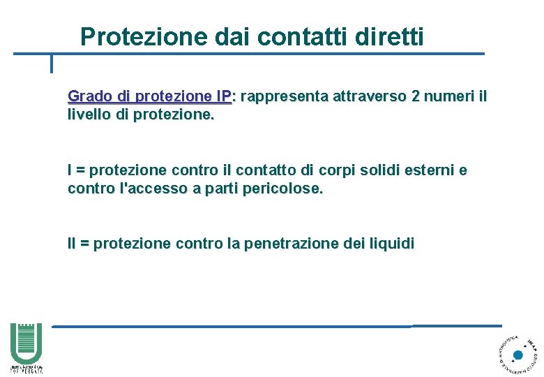 Protezione dai contatti diretti Grado di protezione IP: rappresenta attraverso 2 numeri il livello