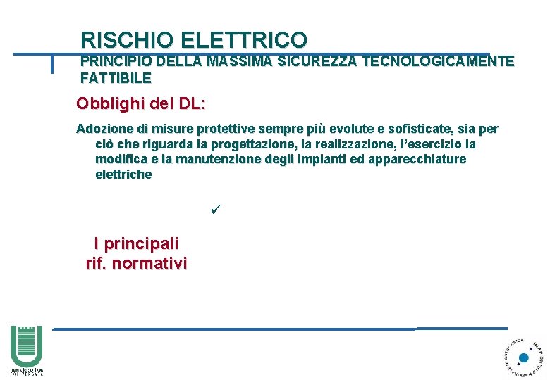 RISCHIO ELETTRICO PRINCIPIO DELLA MASSIMA SICUREZZA TECNOLOGICAMENTE FATTIBILE Obblighi del DL: Adozione di misure