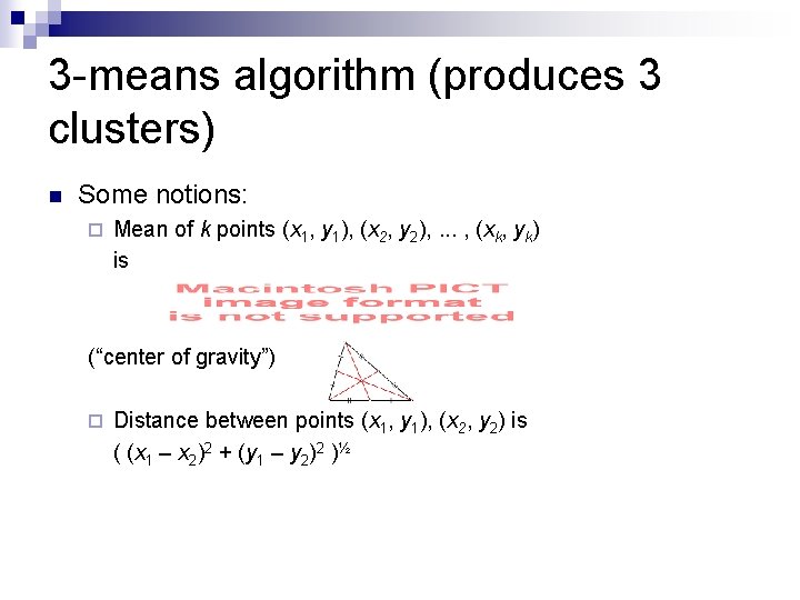 3 -means algorithm (produces 3 clusters) n Some notions: ¨ Mean of k points 3 -means algorithm (produces 3 clusters) n Some notions: ¨ Mean of k points