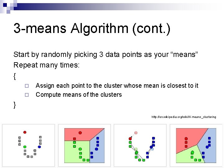 3 -means Algorithm (cont. ) Start by randomly picking 3 data points as your 3 -means Algorithm (cont. ) Start by randomly picking 3 data points as your