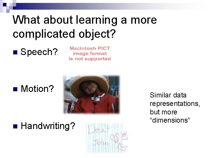 What about learning a more complicated object? n Speech? n Motion? n Handwriting? Similar What about learning a more complicated object? n Speech? n Motion? n Handwriting? Similar