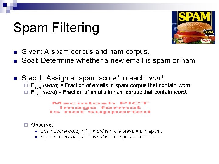 Spam Filtering n Given: A spam corpus and ham corpus. Goal: Determine whether a Spam Filtering n Given: A spam corpus and ham corpus. Goal: Determine whether a