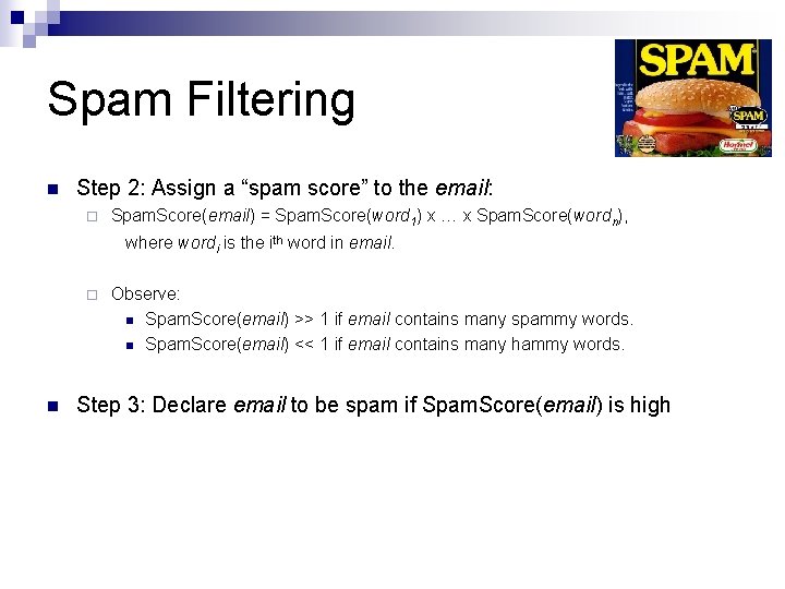 Spam Filtering n Step 2: Assign a “spam score” to the email: ¨ Spam. Spam Filtering n Step 2: Assign a “spam score” to the email: ¨ Spam.