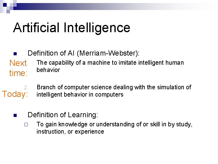 Artificial Intelligence n Definition of AI (Merriam-Webster): Next 1. time: 2. Today: n The Artificial Intelligence n Definition of AI (Merriam-Webster): Next 1. time: 2. Today: n The