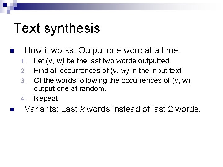 Text synthesis n How it works: Output one word at a time. 1. 2. Text synthesis n How it works: Output one word at a time. 1. 2.