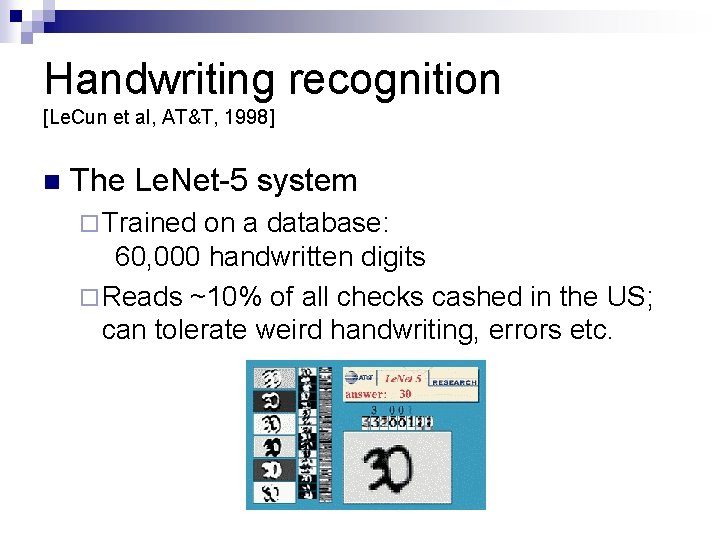 Handwriting recognition [Le. Cun et al, AT&T, 1998] n The Le. Net-5 system ¨