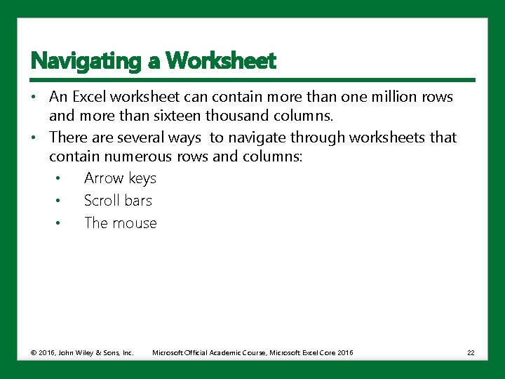 Navigating a Worksheet • An Excel worksheet can contain more than one million rows