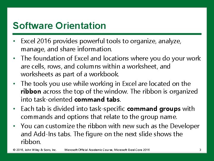 Software Orientation • Excel 2016 provides powerful tools to organize, analyze, manage, and share