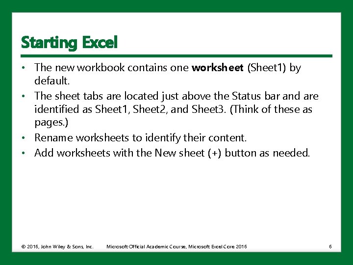 Starting Excel • The new workbook contains one worksheet (Sheet 1) by default. •