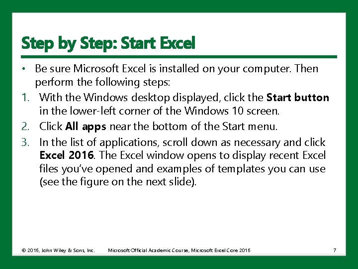Step by Step: Start Excel • Be sure Microsoft Excel is installed on your