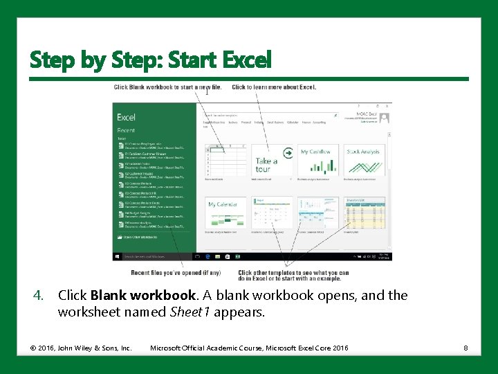 Step by Step: Start Excel 4. Click Blank workbook. A blank workbook opens, and