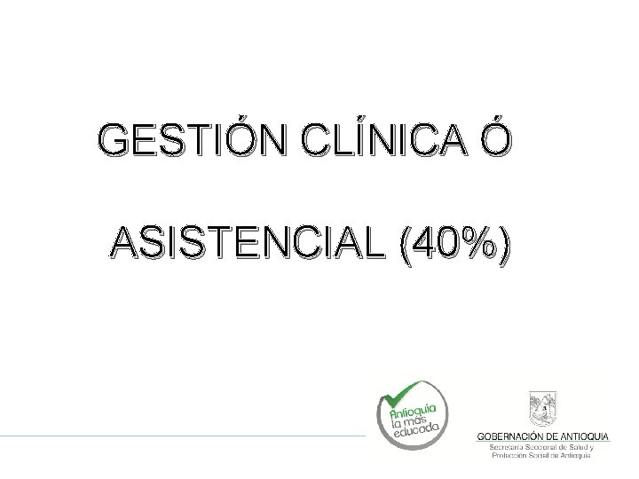 GESTIÓN CLÍNICA Ó ASISTENCIAL (40%) 