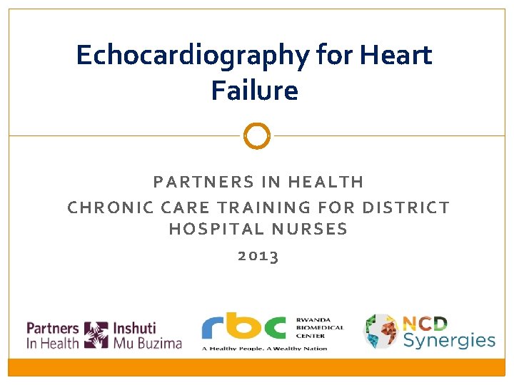 Echocardiography for Heart Failure PAR TNERS IN HEALTH CHRONIC CARE TRAINING FOR DISTR ICT