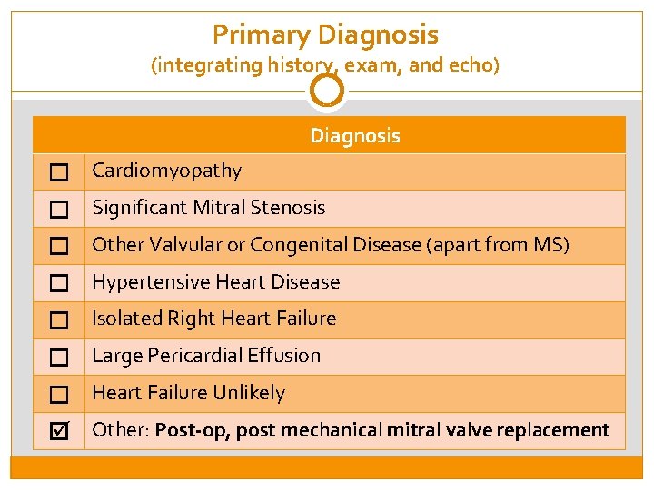 Primary Diagnosis (integrating history, exam, and echo) Diagnosis Cardiomyopathy Significant Mitral Stenosis Other Valvular