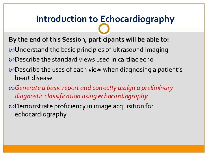 Introduction to Echocardiography By the end of this Session, participants will be able to: